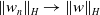 StartMetric w Subscript n Baseline EndMetric Subscript upper H Baseline right arrow StartMetric w EndMetric Subscript upper H