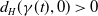d Subscript upper H Baseline left parenthesis gamma left parenthesis t right parenthesis comma 0 right parenthesis greater than 0