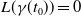 upper L left parenthesis gamma left parenthesis t 0 right parenthesis right parenthesis equals 0