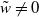 w overtilde not equals 0