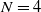 upper N equals 4