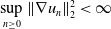 sup Underscript n greater than or equals 0 Endscripts StartMetric nabla u Subscript n Baseline EndMetric Subscript 2 Superscript 2 Baseline less than normal infinity