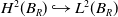 upper H squared left parenthesis upper B Subscript upper R Baseline right parenthesis right arrow with hook upper L squared left parenthesis upper B Subscript upper R Baseline right parenthesis