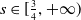 s element of left bracket three fourths comma plus normal infinity right parenthesis