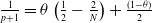 StartFraction 1 Over p plus 1 EndFraction equals theta left parenthesis one half minus StartFraction 2 Over upper N EndFraction right parenthesis plus StartFraction left parenthesis 1 minus theta right parenthesis Over 2 EndFraction