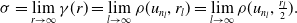 sigma equals limit Underscript r right arrow normal infinity Endscripts gamma left parenthesis r right parenthesis equals limit Underscript l right arrow normal infinity Endscripts rho left parenthesis u Subscript n Sub Subscript l Subscript Baseline comma r Subscript l Baseline right parenthesis equals limit Underscript l right arrow normal infinity Endscripts rho left parenthesis u Subscript n Sub Subscript l Subscript Baseline comma StartFraction r Subscript l Baseline Over 2 EndFraction right parenthesis period