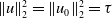 StartMetric u EndMetric Subscript 2 Superscript 2 Baseline equals StartMetric u 0 EndMetric Subscript 2 Superscript 2 Baseline equals tau