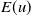upper E left parenthesis u right parenthesis
