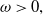 omega greater than 0 comma