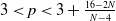 3 less than p less than 3 plus StartFraction 16 minus 2 upper N Over upper N minus 4 EndFraction