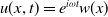 u left parenthesis x comma t right parenthesis equals e Superscript i omega t Baseline w left parenthesis x right parenthesis