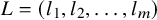 upper L equals left parenthesis l 1 comma l 2 comma ellipsis comma l Subscript m Baseline right parenthesis