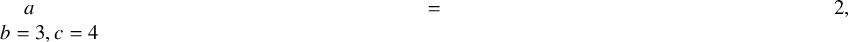 a equals 2 comma b equals 3 comma c equals 4