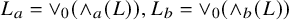 upper L Subscript a Baseline equals or Subscript 0 Baseline left parenthesis and Subscript a Baseline left parenthesis upper L right parenthesis right parenthesis comma upper L Subscript b Baseline equals or Subscript 0 Baseline left parenthesis and Subscript b Baseline left parenthesis upper L right parenthesis right parenthesis