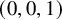 left parenthesis 0 comma 0 comma 1 right parenthesis
