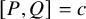 left bracket upper P comma upper Q right bracket equals c