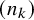 left parenthesis n Subscript k Baseline right parenthesis