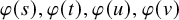 phi left parenthesis s right parenthesis comma phi left parenthesis t right parenthesis comma phi left parenthesis u right parenthesis comma phi left parenthesis v right parenthesis