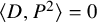 left angle bracket upper D comma upper P squared right angle bracket equals 0