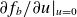 partial differential f Subscript b Baseline divided by partial differential u vertical bar Subscript u equals 0 Baseline
