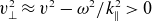v Subscript up tack Superscript 2 Baseline almost equals v squared minus omega squared divided by k Subscript double vertical bar Superscript 2 Baseline greater than 0