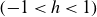 left parenthesis negative 1 less than h less than 1 right parenthesis