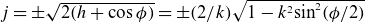 j equals plus or minus StartRoot 2 left parenthesis h plus cosine phi right parenthesis EndRoot equals plus or minus left parenthesis 2 divided by k right parenthesis StartRoot 1 minus k squared sine squared left parenthesis phi divided by 2 right parenthesis EndRoot