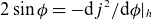 2 sine phi equals minus normal d j squared divided by normal d phi vertical bar Subscript h Baseline