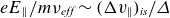 e upper E Subscript double vertical bar Baseline divided by m nu Subscript italic eff Baseline tilde left parenthesis normal upper Delta v Subscript double vertical bar Baseline right parenthesis Subscript italic is Baseline divided by upper Delta