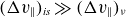 left parenthesis normal upper Delta v Subscript double vertical bar Baseline right parenthesis Subscript italic is Baseline much greater than left parenthesis normal upper Delta v Subscript double vertical bar Baseline right parenthesis Subscript nu