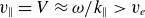 v Subscript double vertical bar Baseline equals upper V almost equals omega divided by k Subscript double vertical bar Baseline greater than v Subscript e