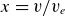 x equals v divided by v Subscript e