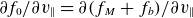 partial differential f 0 divided by partial differential v Subscript double vertical bar Baseline equals partial differential left parenthesis f Subscript upper M Baseline plus f Subscript b Baseline right parenthesis divided by partial differential v Subscript double vertical bar