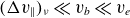 left parenthesis normal upper Delta v Subscript double vertical bar Baseline right parenthesis Subscript nu Baseline much less than v Subscript b Baseline much less than v Subscript e