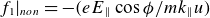 f 1 vertical bar Subscript n o n Baseline equals minus left parenthesis e upper E Subscript double vertical bar Baseline cosine phi divided by m k Subscript double vertical bar Baseline u right parenthesis