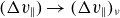 left parenthesis normal upper Delta v Subscript double vertical bar Baseline right parenthesis right arrow left parenthesis normal upper Delta v Subscript double vertical bar Baseline right parenthesis Subscript nu