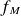 f Subscript upper M