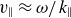 v Subscript double vertical bar Baseline almost equals omega divided by k Subscript double vertical bar