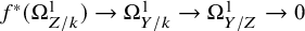 f Superscript asterisk Baseline left parenthesis normal upper Omega Subscript upper Z divided by k Superscript 1 Baseline right parenthesis right arrow normal upper Omega Subscript upper Y divided by k Superscript 1 Baseline right arrow normal upper Omega Subscript upper Y divided by upper Z Superscript 1 Baseline right arrow 0