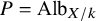 upper P equals upper A l b Subscript upper X divided by k