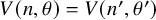 upper V left parenthesis n comma theta right parenthesis equals upper V left parenthesis n prime comma theta Superscript prime Baseline right parenthesis