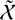 script upper X overtilde
