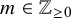 m element of double struck upper Z Subscript greater than or equals 0
