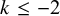 k less than or equals negative 2