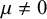mu not equals 0