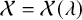 script upper X equals script upper X left parenthesis lamda right parenthesis