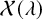 script upper X left parenthesis lamda right parenthesis