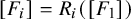 left bracket upper F Subscript i Baseline right bracket equals upper R Subscript i Baseline left parenthesis left bracket upper F 1 right bracket right parenthesis
