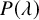 upper P left parenthesis lamda right parenthesis