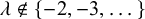 lamda not an element of StartSet negative 2 comma negative 3 comma ellipsis EndSet